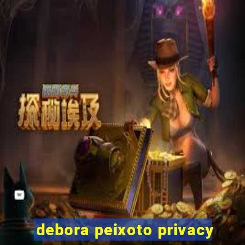 debora peixoto privacy